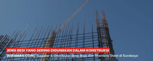 JENIS BESI YANG SERING DIGUNAKAN DALAM KONSTRUKSI (1)